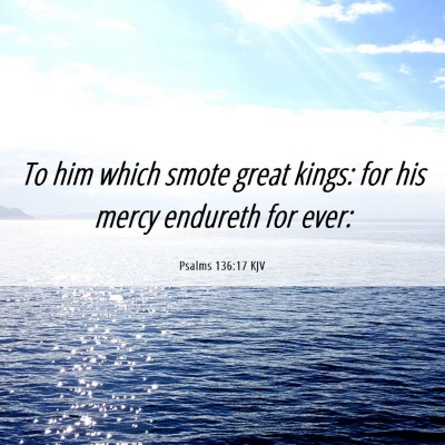 Picture 06 - Psalms 136:17 KJV - To him which smote great kings: for his mercy - Bible Verse Picture