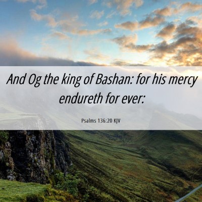 Picture 06 - Psalms 136:20 KJV - And Og the king of Bashan: for his mercy endureth - Bible Verse Picture