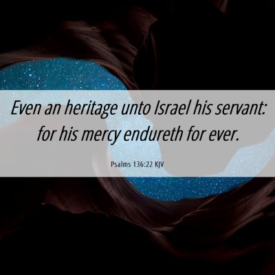 Picture 06 - Psalms 136:22 KJV - Even an heritage unto Israel his servant: for his - Bible Verse Picture