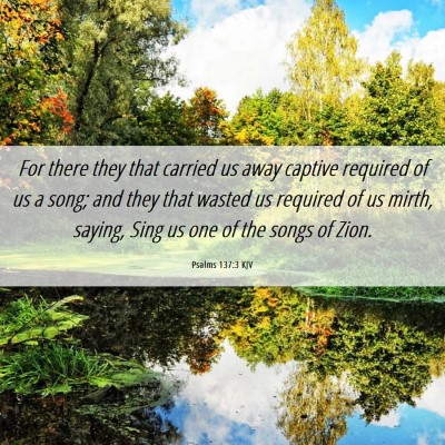 Picture 06 - Psalms 137:3 KJV - For there they that carried us away captive - Bible Verse Picture