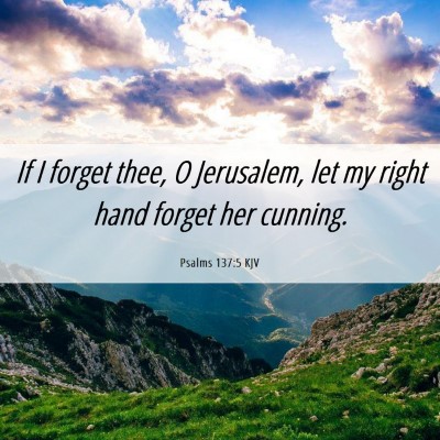 Picture 06 - Psalms 137:5 KJV - If I forget thee, O Jerusalem, let my right hand - Bible Verse Picture