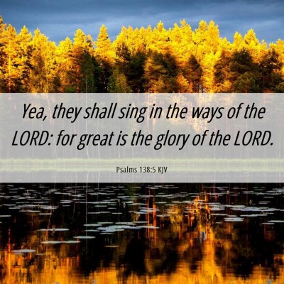 Picture 06 - Psalms 138:5 KJV - Yea, they shall sing in the ways of the LORD: for - Bible Verse Picture