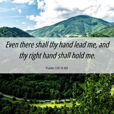 Picture 06 - Psalms 139:10 KJV - Even there shall thy hand lead me, and thy right - Bible Verse Picture