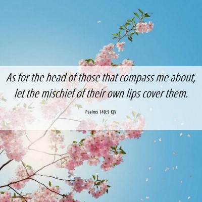 Picture 06 - Psalms 140:9 KJV - As for the head of those that compass me about, - Bible Verse Picture