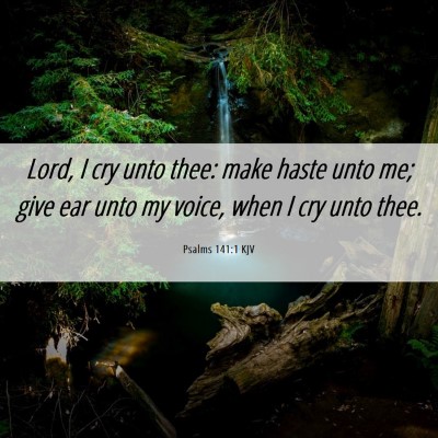 Picture 06 - Psalms 141:1 KJV - Lord, I cry unto thee: make haste unto me; give - Bible Verse Picture