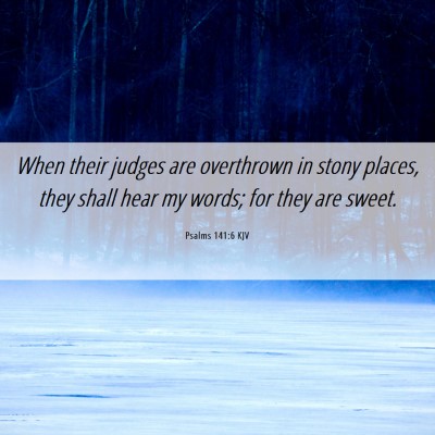 Picture 06 - Psalms 141:6 KJV - When their judges are overthrown in stony places, - Bible Verse Picture