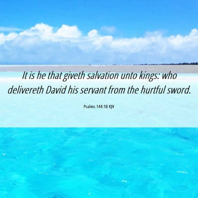 Picture 06 - Psalms 144:10 KJV - It is he that giveth salvation unto kings: who - Bible Verse Picture