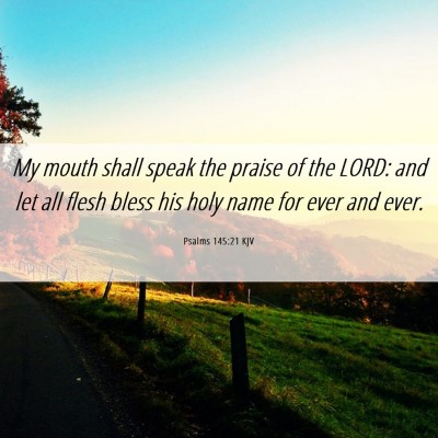 Picture 06 - Psalms 145:21 KJV - My mouth shall speak the praise of the LORD: and - Bible Verse Picture