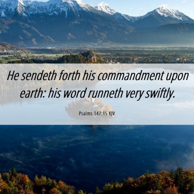 Picture 06 - Psalms 147:15 KJV - He sendeth forth his commandment upon earth: his - Bible Verse Picture