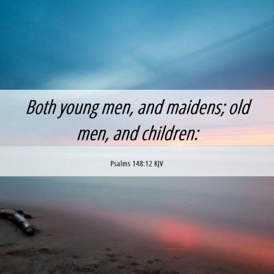 Picture 06 - Psalms 148:12 KJV - Both young men, and maidens; old men, and - Bible Verse Picture