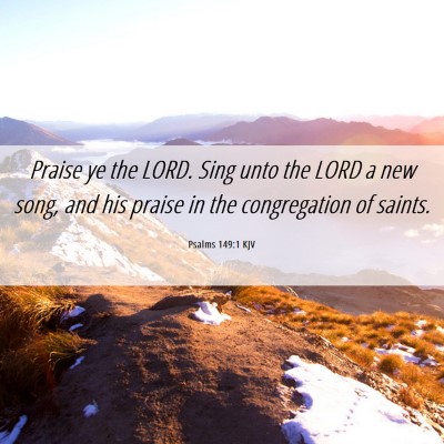 Picture 06 - Psalms 149:1 KJV - Praise ye the LORD. Sing unto the LORD a new - Bible Verse Picture