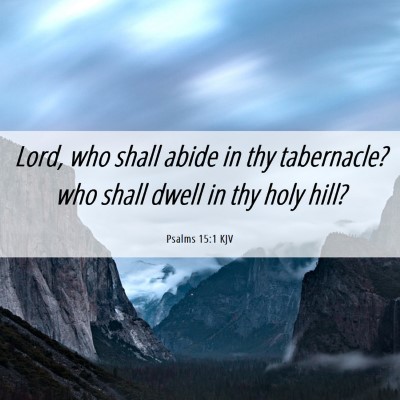 Picture 06 - Psalms 15:1 KJV - Lord, who shall abide in thy tabernacle? who - Bible Verse Picture
