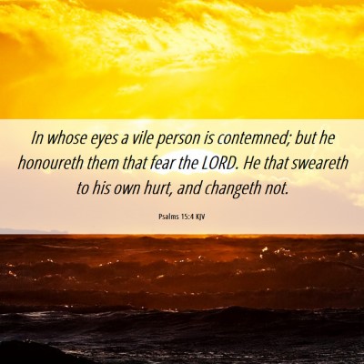 Picture 06 - Psalms 15:4 KJV - In whose eyes a vile person is contemned; but he - Bible Verse Picture