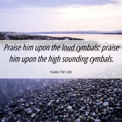 Picture 06 - Psalms 150:5 KJV - Praise him upon the loud cymbals: praise him upon - Bible Verse Picture