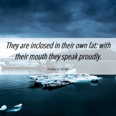 Picture 06 - Psalms 17:10 KJV - They are inclosed in their own fat: with their - Bible Verse Picture