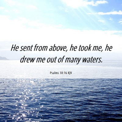 Picture 06 - Psalms 18:16 KJV - He sent from above, he took me, he drew me out of - Bible Verse Picture