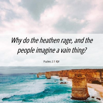 Picture 06 - Psalms 2:1 KJV - Why do the heathen rage, and the people imagine a - Bible Verse Picture