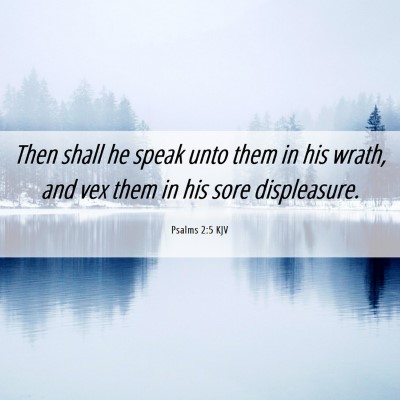 Picture 06 - Psalms 2:5 KJV - Then shall he speak unto them in his wrath, and - Bible Verse Picture