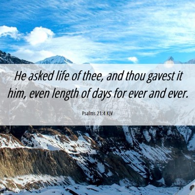 Picture 06 - Psalms 21:4 KJV - He asked life of thee, and thou gavest it him, - Bible Verse Picture