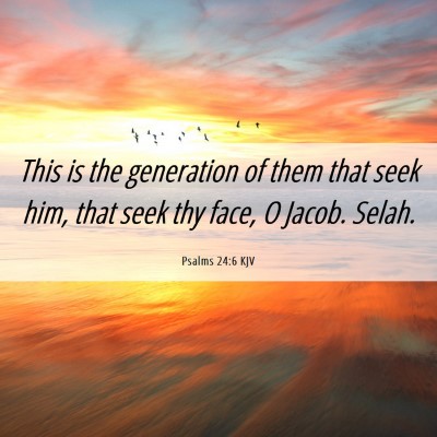 Picture 06 - Psalms 24:6 KJV - This is the generation of them that seek him, - Bible Verse Picture