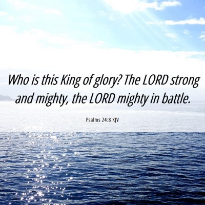Picture 06 - Psalms 24:8 KJV - Who is this King of glory? The LORD strong and - Bible Verse Picture