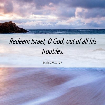Picture 06 - Psalms 25:22 KJV - Redeem Israel, O God, out of all his - Bible Verse Picture