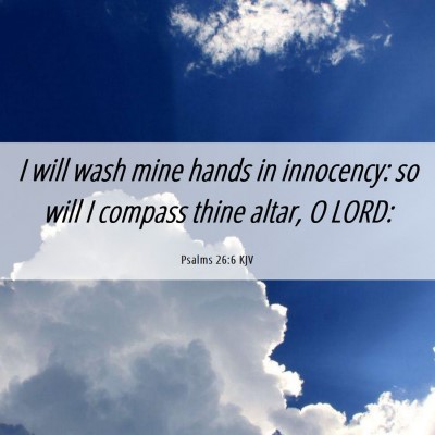 Picture 06 - Psalms 26:6 KJV - I will wash mine hands in innocency: so will I - Bible Verse Picture