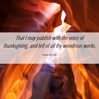 Picture 06 - Psalms 26:7 KJV - That I may publish with the voice of - Bible Verse Picture