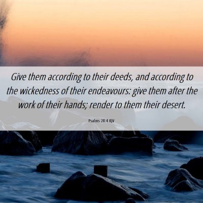 Picture 06 - Psalms 28:4 KJV - Give them according to their deeds, and according - Bible Verse Picture