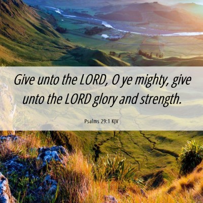 Picture 06 - Psalms 29:1 KJV - Give unto the LORD, O ye mighty, give unto the - Bible Verse Picture