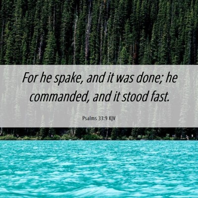 Picture 06 - Psalms 33:9 KJV - For he spake, and it was done; he commanded, and - Bible Verse Picture