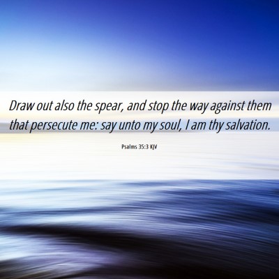 Picture 06 - Psalms 35:3 KJV - Draw out also the spear, and stop the way against - Bible Verse Picture
