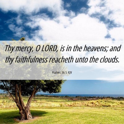 Picture 06 - Psalms 36:5 KJV - Thy mercy, O LORD, is in the heavens; and thy - Bible Verse Picture