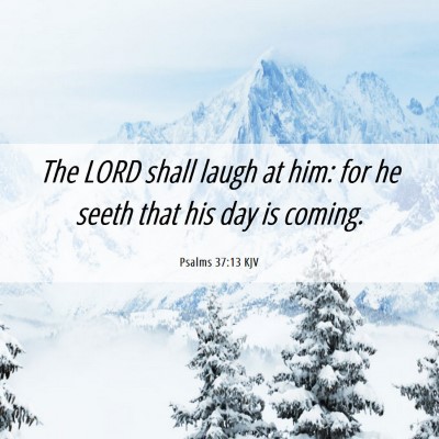 Picture 06 - Psalms 37:13 KJV - The LORD shall laugh at him: for he seeth that - Bible Verse Picture