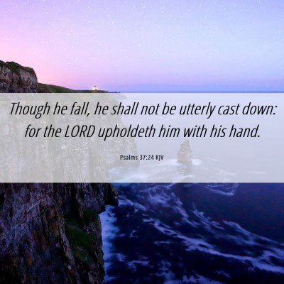 Picture 06 - Psalms 37:24 KJV - Though he fall, he shall not be utterly cast - Bible Verse Picture