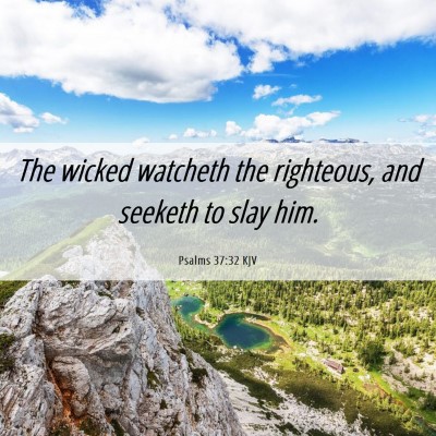 Picture 06 - Psalms 37:32 KJV - The wicked watcheth the righteous, and seeketh to - Bible Verse Picture