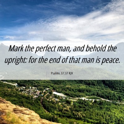 Picture 06 - Psalms 37:37 KJV - Mark the perfect man, and behold the upright: for - Bible Verse Picture