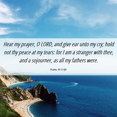Picture 06 - Psalms 39:12 KJV - Hear my prayer, O LORD, and give ear unto my cry; - Bible Verse Picture