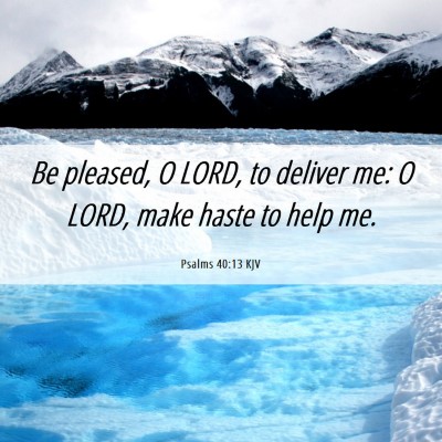 Picture 06 - Psalms 40:13 KJV - Be pleased, O LORD, to deliver me: O LORD, make - Bible Verse Picture