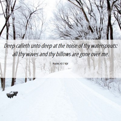Picture 06 - Psalms 42:7 KJV - Deep calleth unto deep at the noise of thy - Bible Verse Picture