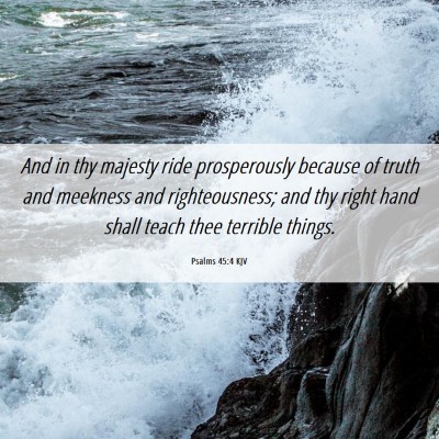 Picture 06 - Psalms 45:4 KJV - And in thy majesty ride prosperously because of - Bible Verse Picture