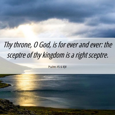 Picture 06 - Psalms 45:6 KJV - Thy throne, O God, is for ever and ever: the - Bible Verse Picture