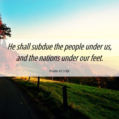 Picture 06 - Psalms 47:3 KJV - He shall subdue the people under us, and the - Bible Verse Picture