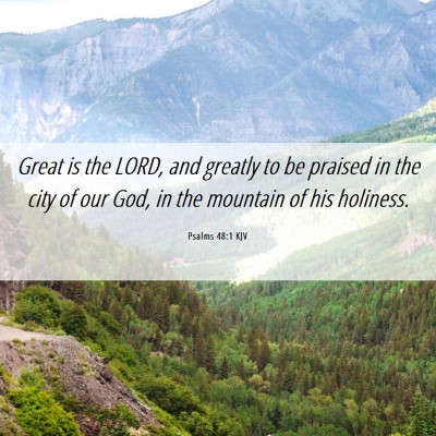 Picture 06 - Psalms 48:1 KJV - Great is the LORD, and greatly to be praised in - Bible Verse Picture