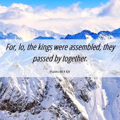 Picture 06 - Psalms 48:4 KJV - For, lo, the kings were assembled, they passed by - Bible Verse Picture