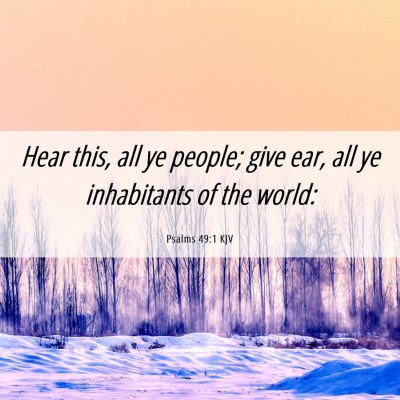 Picture 06 - Psalms 49:1 KJV - Hear this, all ye people; give ear, all ye - Bible Verse Picture