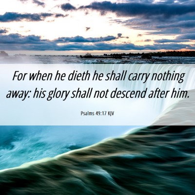 Picture 06 - Psalms 49:17 KJV - For when he dieth he shall carry nothing away: - Bible Verse Picture