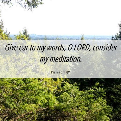 Picture 06 - Psalms 5:1 KJV - Give ear to my words, O LORD, consider my - Bible Verse Picture