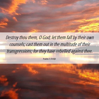 Picture 06 - Psalms 5:10 KJV - Destroy thou them, O God; let them fall by their - Bible Verse Picture