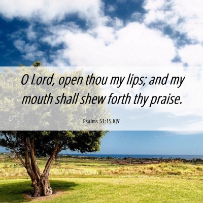 Picture 06 - Psalms 51:15 KJV - O Lord, open thou my lips; and my mouth shall - Bible Verse Picture